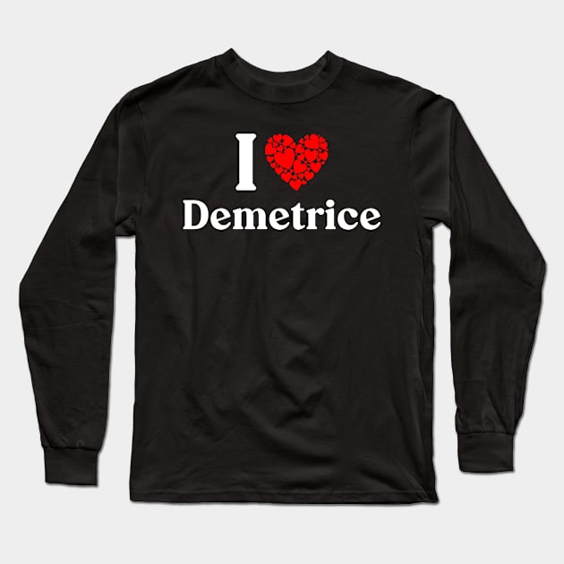 Demetrice Heart - I Love Demetrice Long Sleeve T-Shirt by Red Dirt